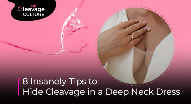 How to hide cleavage in a deep neck dress with style tips
